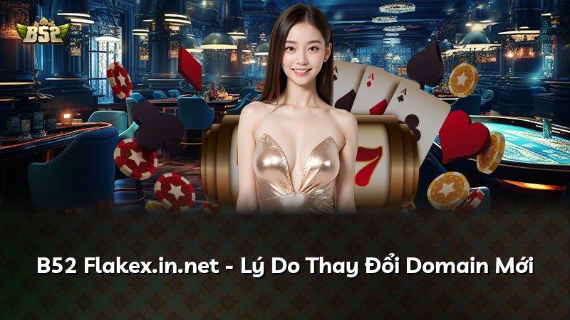 B52 Flakex.in.net - Lý Do Thay Đổi Domain Mới