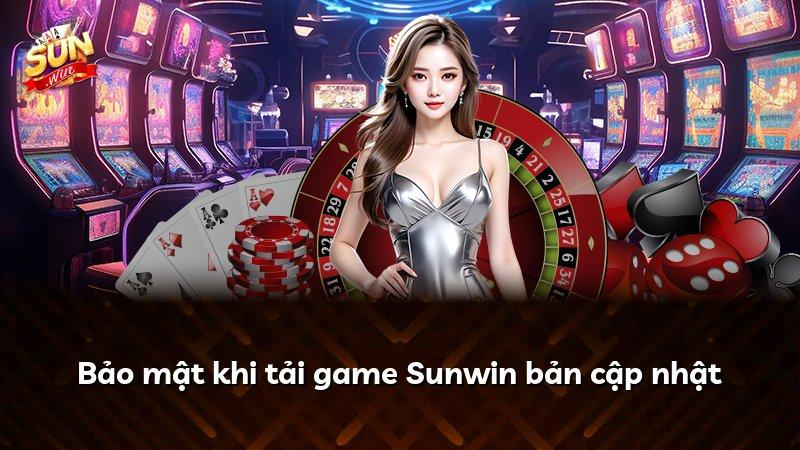 Bảo mật khi tải game Sunwin bản cập nhật