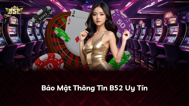 Bảo Mật Thông Tin B52 Uy Tín