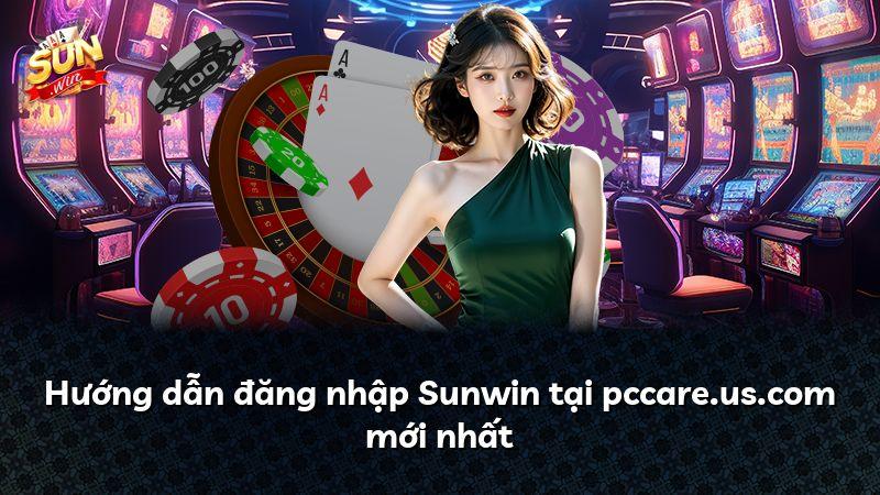 Hướng dẫn đăng nhập Sunwin tại pccare.us.com mới nhất