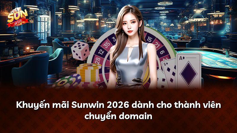 Khuyến mãi Sunwin 2026 dành cho thành viên chuyển domain