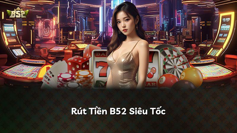 Rút Tiền B52 Siêu Tốc