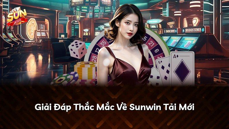Giải Đáp Thắc Mắc Về Sunwin Tải Mới