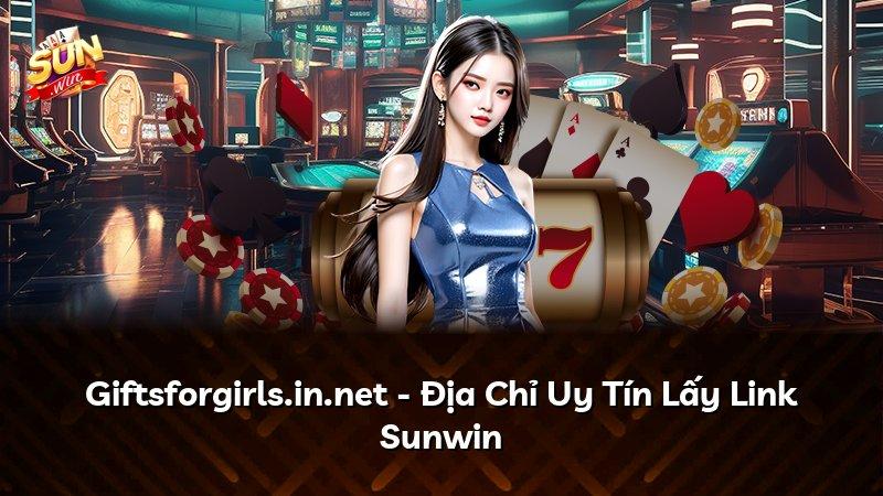 Giftsforgirls.in.net - Địa Chỉ Uy Tín Lấy Link Sunwin