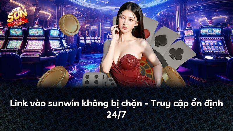 Link vào sunwin không bị chặn - Truy cập ổn định 24/7