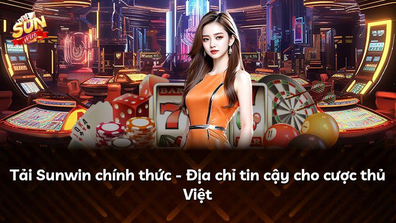 Tải Sunwin chính thức - Địa chỉ tin cậy cho cược thủ Việt