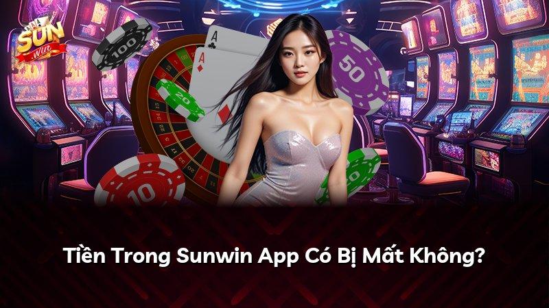Tiền Trong Sunwin App Có Bị Mất Không?